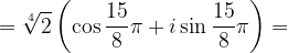 \dpi{120} =\sqrt[4]{2}\left ( \cos \frac{15}{8}\pi +i\sin \frac{15}{8}\pi \right )=